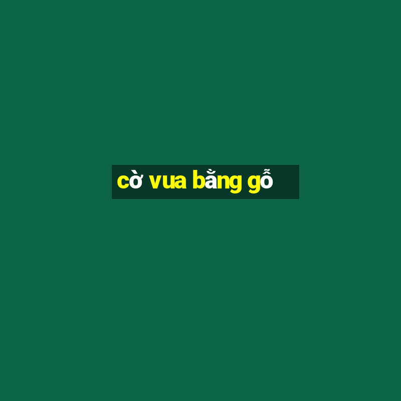 cờ vua bằng gỗ