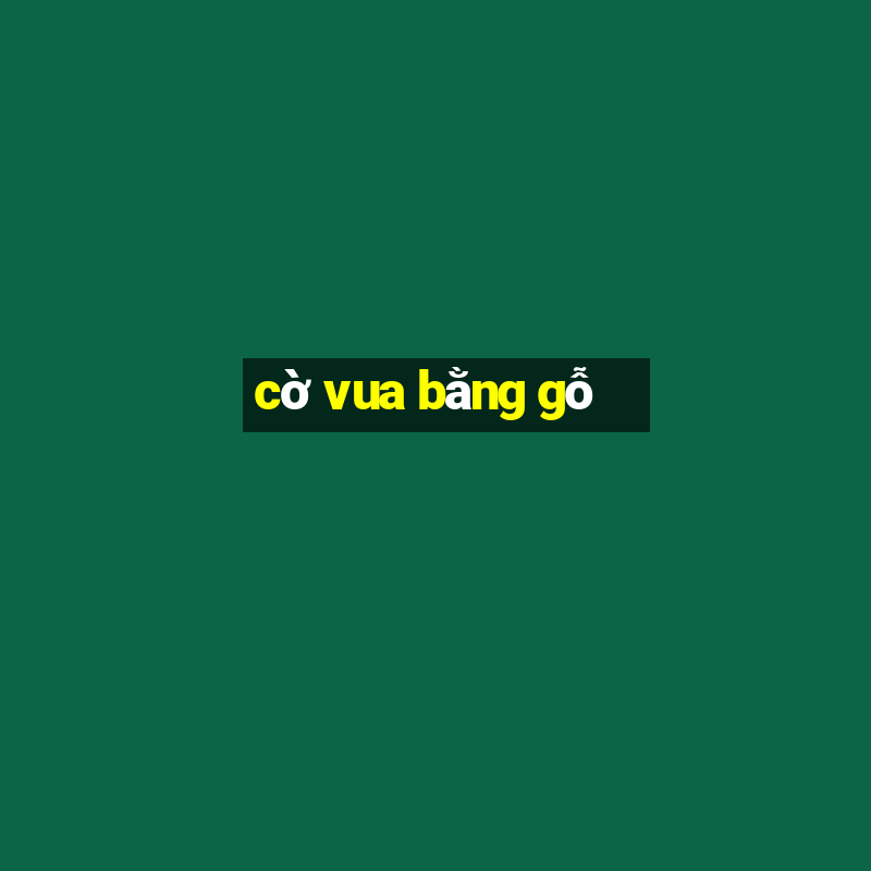 cờ vua bằng gỗ