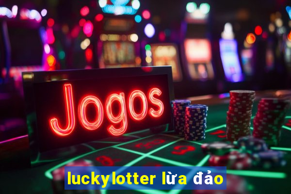 luckylotter lừa đảo