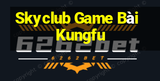 Skyclub Game Bài Kungfu