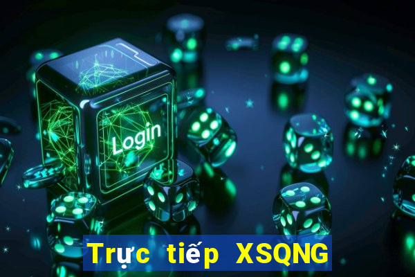 Trực tiếp XSQNG hôm nay