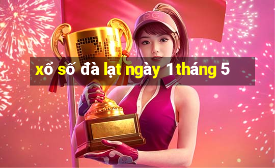 xổ số đà lạt ngày 1 tháng 5