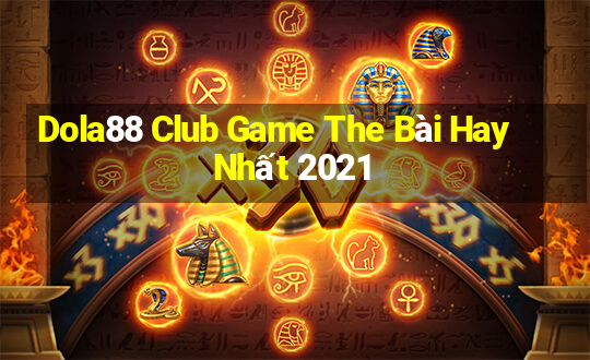 Dola88 Club Game The Bài Hay Nhất 2021