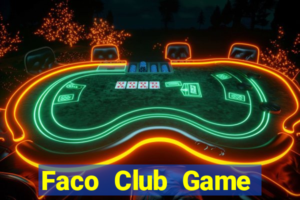 Faco Club Game Bài Nổ Hũ Uy Tín