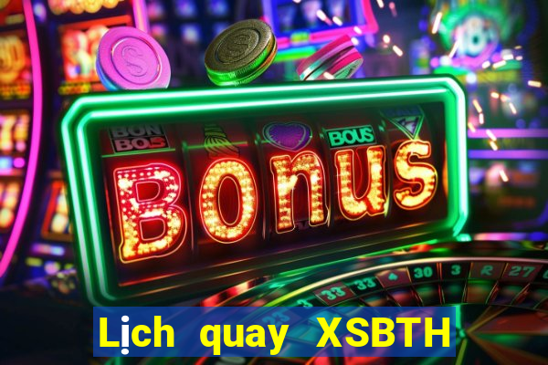 Lịch quay XSBTH thứ tư