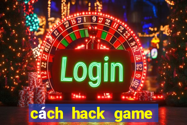 cách hack game bài tiến lên