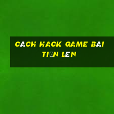 cách hack game bài tiến lên