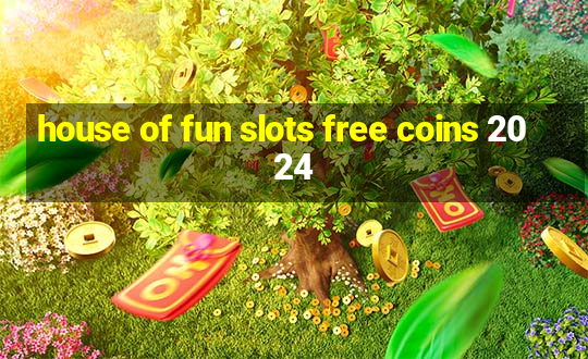 house of fun slots free coins 2024