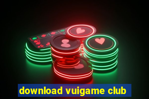 download vuigame club