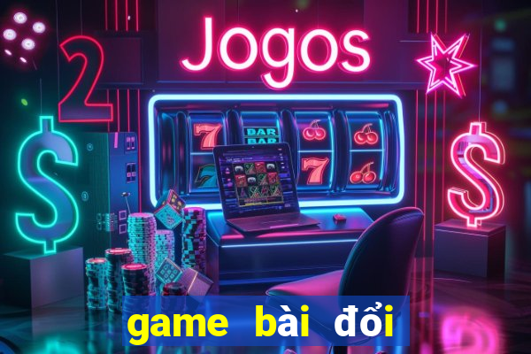 game bài đổi thưởng trên máy tính 2024