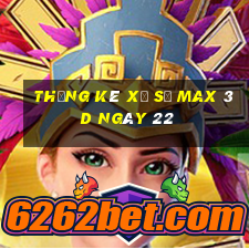 Thống kê Xổ Số Max 3D ngày 22