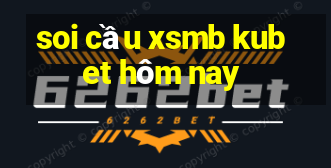 soi cầu xsmb kubet hôm nay