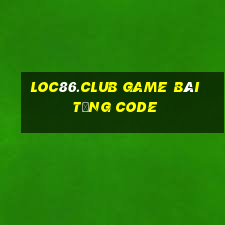 Loc86.Club Game Bài Tặng Code