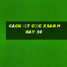 Cách đặt cược XSAG ngày 30