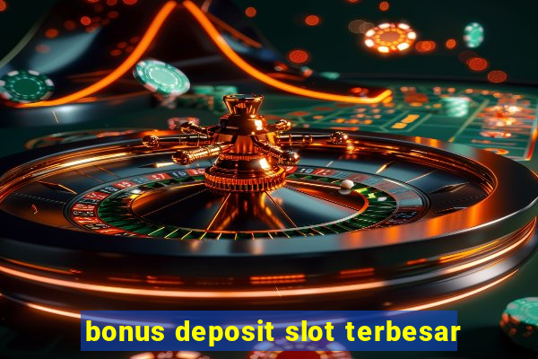 bonus deposit slot terbesar