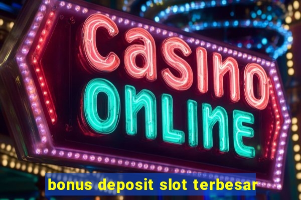 bonus deposit slot terbesar