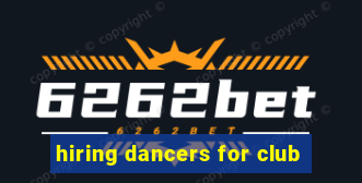 hiring dancers for club