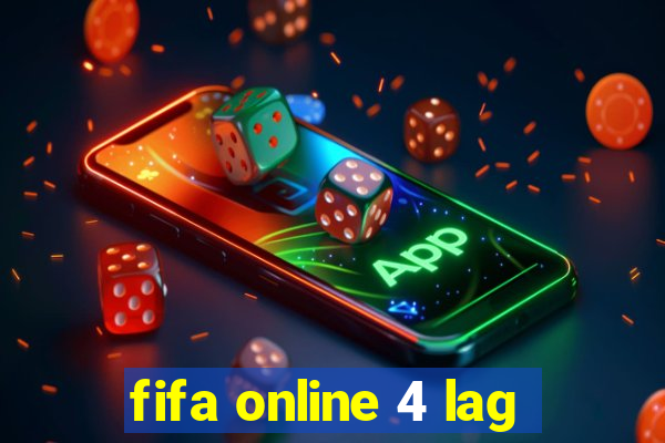 fifa online 4 lag