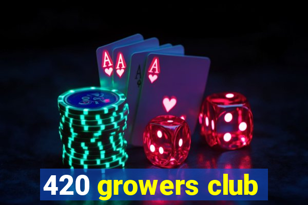 420 growers club