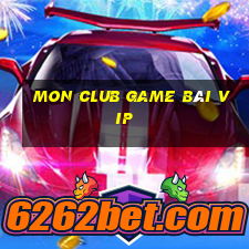 Mon Club Game Bài Vip