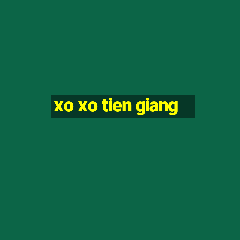 xo xo tien giang