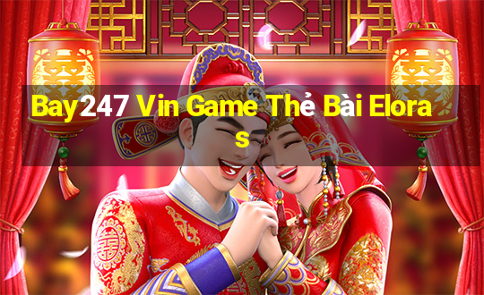 Bay247 Vin Game Thẻ Bài Eloras