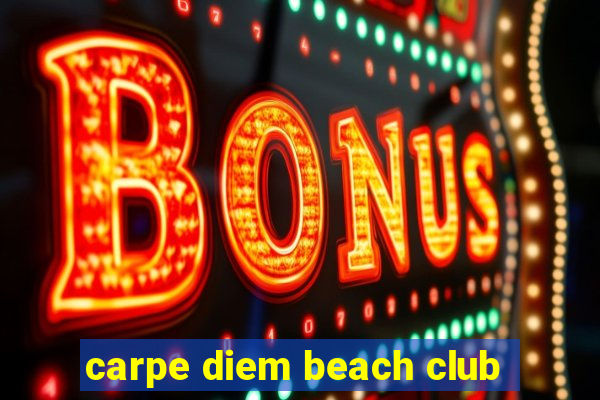 carpe diem beach club