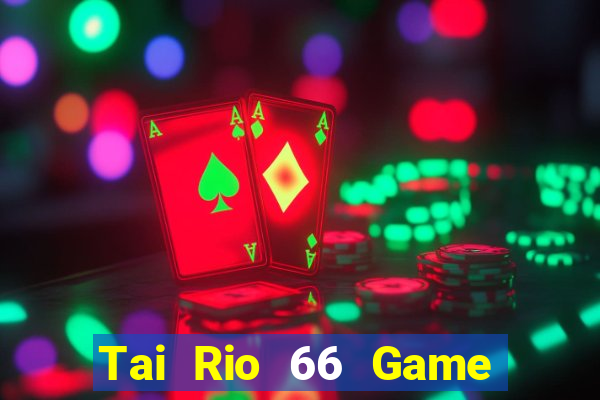 Tai Rio 66 Game Bài Live