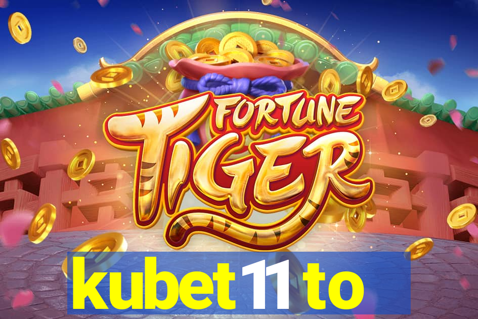 kubet11 to