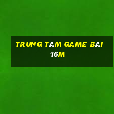 Trung tâm game bài 16m