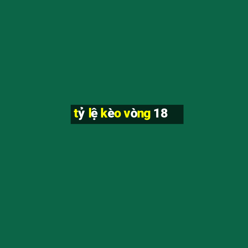 tỷ lệ kèo vòng 1 8