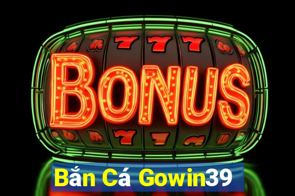 Bắn Cá Gowin39