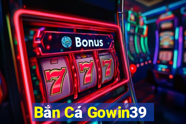 Bắn Cá Gowin39