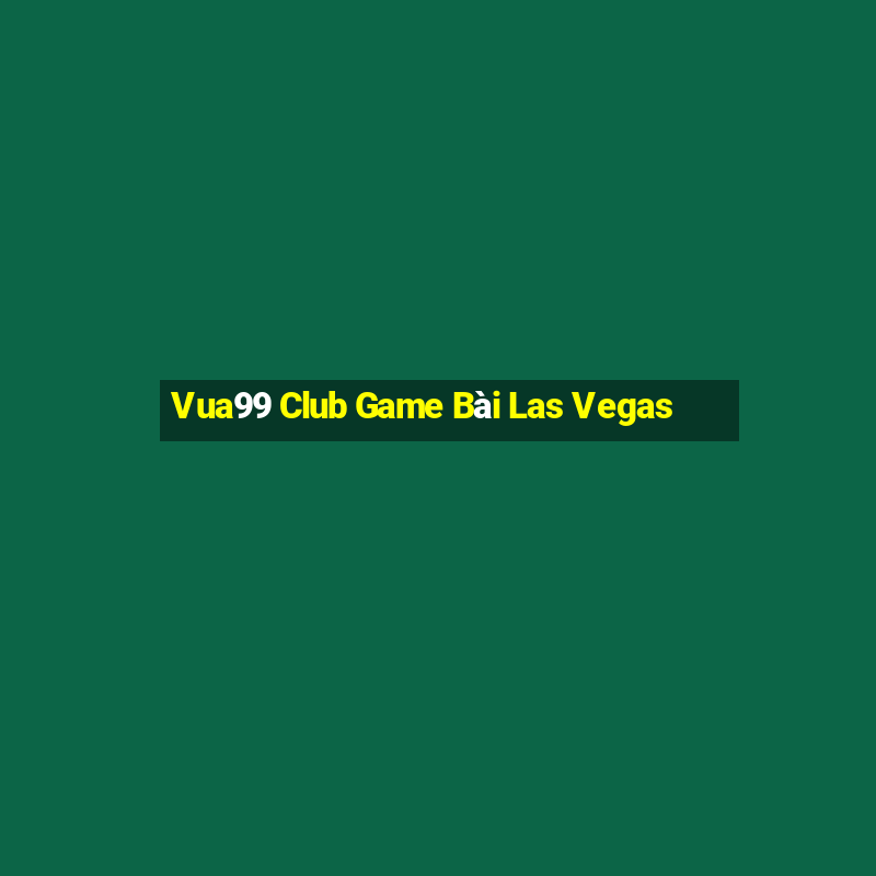 Vua99 Club Game Bài Las Vegas