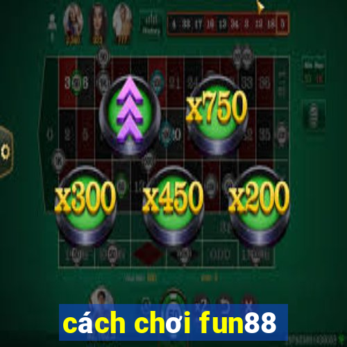 cách chơi fun88