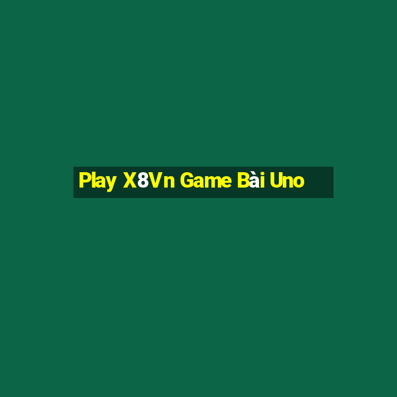 Play X8Vn Game Bài Uno