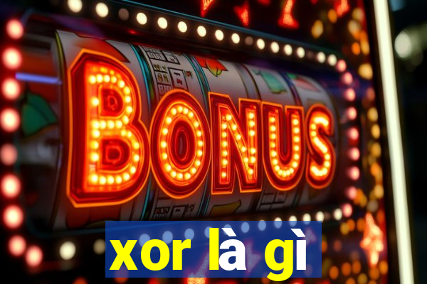 xor là gì