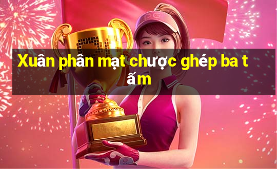 Xuân phân mạt chược ghép ba tấm