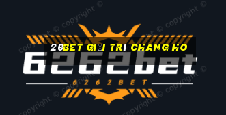 20bet Giải trí Chang Ho