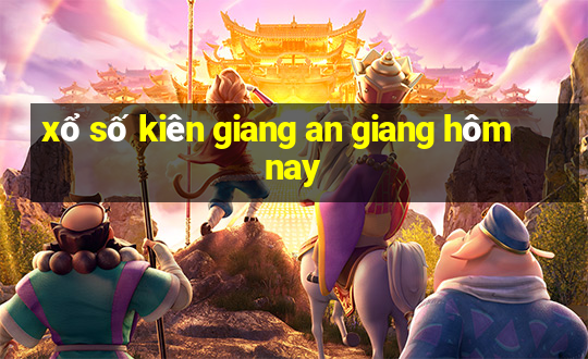 xổ số kiên giang an giang hôm nay