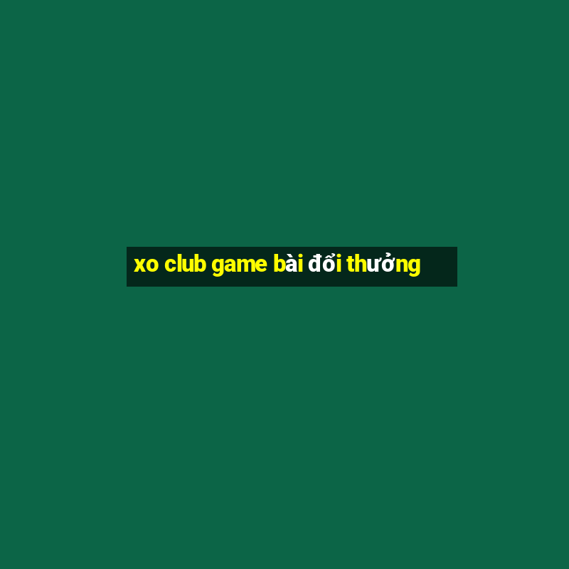 xo club game bài đổi thưởng