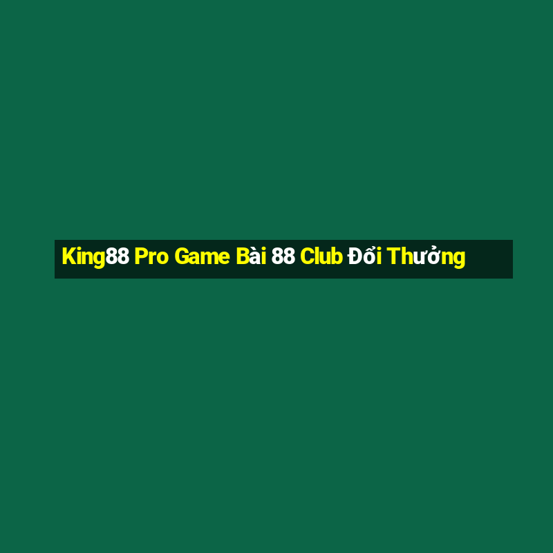 King88 Pro Game Bài 88 Club Đổi Thưởng