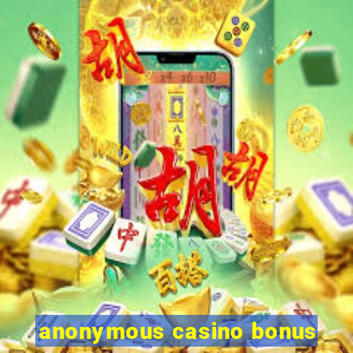 anonymous casino bonus