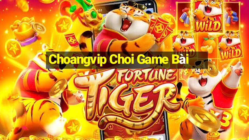 Choangvip Choi Game Bài