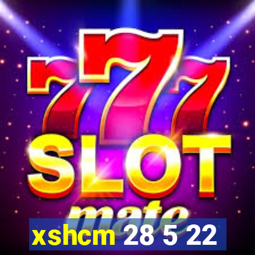 xshcm 28 5 22