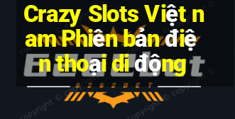 Crazy Slots Việt nam Phiên bản điện thoại di động