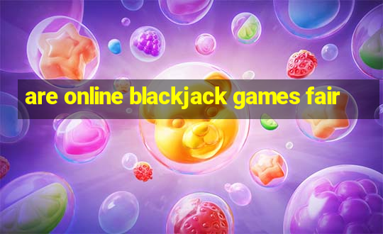 are online blackjack games fair