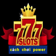 cách chơi power 6 55 de trung