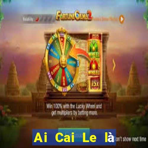 Ai Cai Le là nền tảng nào?