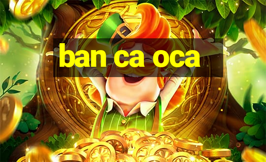 ban ca oca